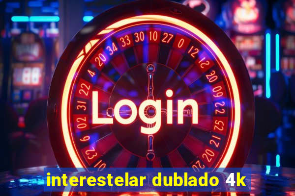 interestelar dublado 4k